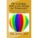 Of Course, You can Speak in Tongues!: (Practical Steps to Follow)