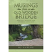Musings from an Old Wooden Bridge: Biblical Wisdom for a World Gone Mad