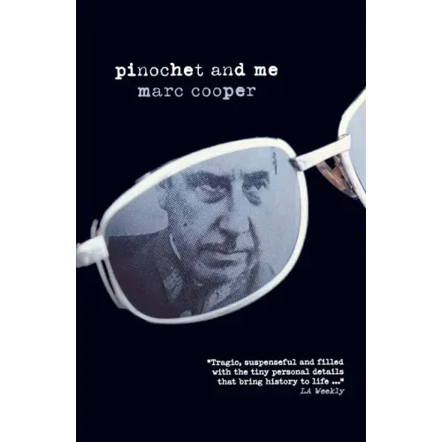 Pinochet and Me: A Chilean Anti-Memoir