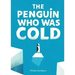 The Penguin Who Was Cold