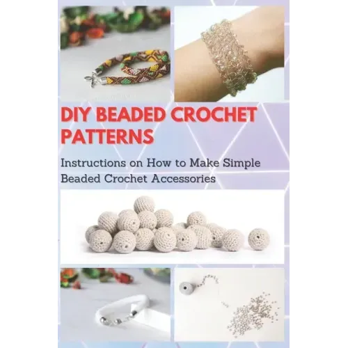 DIY Beaded Crochet Patterns: Instructions on How to Make Simple Beaded Crochet Accessories
