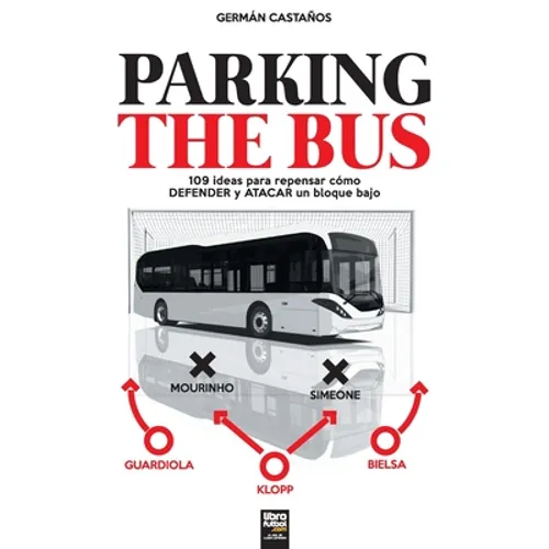 Parking the Bus: 109 ideas para repensar cómo DEFENDER y ATACAR un bloque bajo