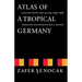 Atlas of a Tropical Germany: Essays on Politics and Culture, 1990-1998