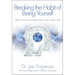 Breaking the Habit of Being Yourself: How to Lose Your Mind and Create a New One