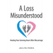 A Loss Misunderstood: Healing Your Grieving Heart After Miscarriage