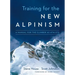 Training for the New Alpinism: A Manual for the Climber as Athlete