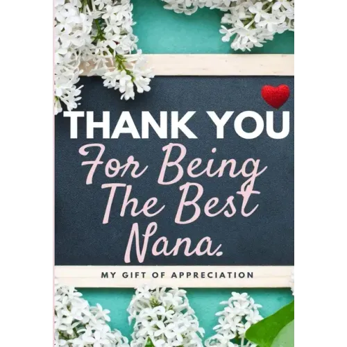 Thank You For Being The Best Nana: My Gift Of Appreciation: Full Color Gift Book Prompted Questions 6.61 x 9.61 inch