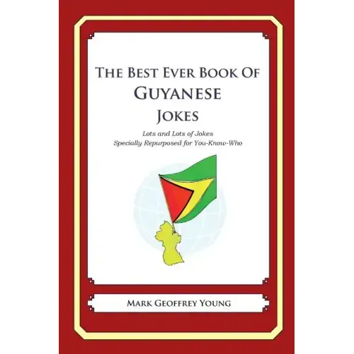 The Best Ever Book of Guyanese Jokes: Lots and Lots of Jokes Specially Repurposed for You-Know-Who