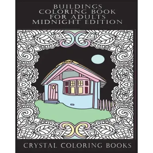 Buildings Coloring Book For Adults Midnight Edition: 30 Beautiful Stress Relief Building Coloring Pages Designed To Help You Relax Whilst Colorig. Eac
