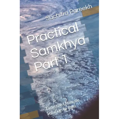 Practical Samkhya Part 1: Taste the Ultimate Solution to Pain