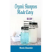 Organic Shampoos Made Easy: 50 DIY Sulfate-Free Natural Homemade Shampoos And Hair Care Recipes For Beautiful Hair