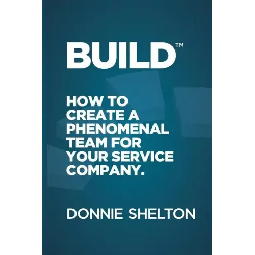 Build: How to create a phenomenal team for your service company