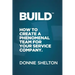 Build: How to create a phenomenal team for your service company