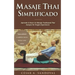 Masaje Thai Simplificado: Aprende a hacer un masaje tradicional thai aunque no tengas experiencia (incluye curso online)