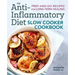 The Anti-Inflammatory Diet Slow Cooker Cookbook: Prep-And-Go Recipes for Long-Term Healing