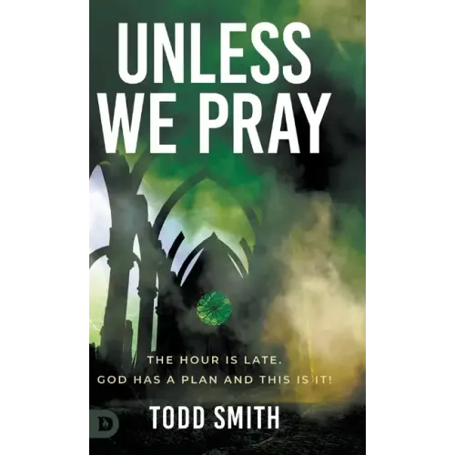 Unless We Pray: The Hour is Late. God has a Plan and This is It!