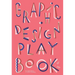 Graphic Design Play Book: An Exploration of Visual Thinking (Logo, Typography, Website, Poster, Web, and Creative Design)