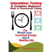 Intermittent Fasting: A Complete Beginners Guide to Intermittent Fasting For Weight Loss, Increased Energy, and A Healthy Life