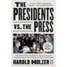 The Presidents vs. the Press: The Endless Battle Between the White House and the Media--From the Founding Fathers to Fake News