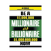 Be a Millionaire or Billionaire Now