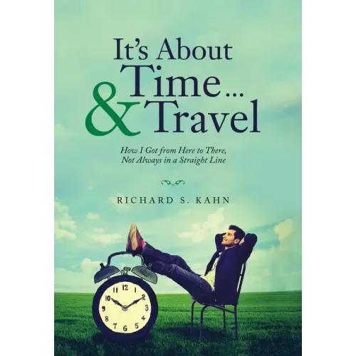 It's About Time ... & Travel: How I Got from Here to There, Not Always in a Straight Line