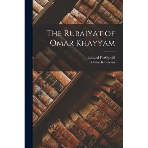 The Rubaiyat of Omar Khayyam