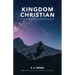 Kingdom Christian: Living in the Kingdom of God here on Earth