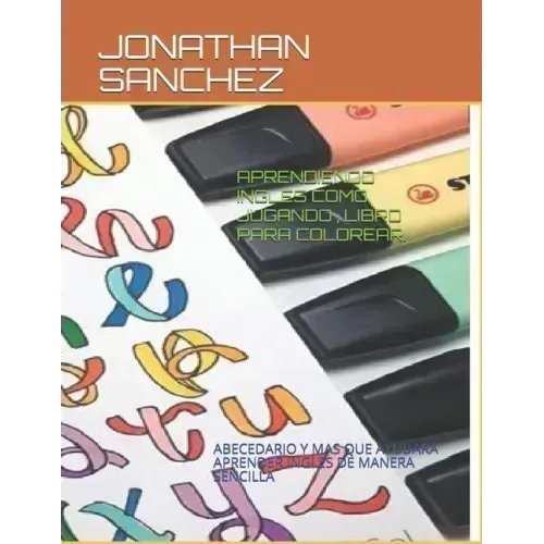 Aprendiendo Ingles Como Jugando, Libro Para Colorear.: Abecedario Y Mas Que Ayudara Aprender Ingles de Manera Sencilla