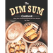The Dim Sum Cookbook: More Than 50 Mouth-Watering Dim Sum Recipes