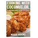 Cooking with Coconut Oil: 50 Mouthwatering Coconut Oil Recipes