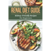 Renal Diet Guide: Kidney-Friendly Recipes For Beginners: Renal Diet Cuisine