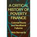 A Critical History of Poverty Finance: Colonial Roots and Neoliberal Failures