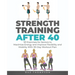 Strength Training After 40: 101 Exercises for Seniors to Maximize Energy and Improve Flexibility and Mobility with 90-Day Workout Plan