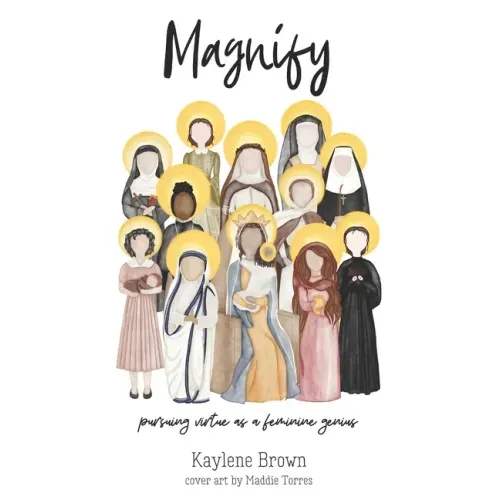 Magnify: pursuing virtue as a feminine genius
