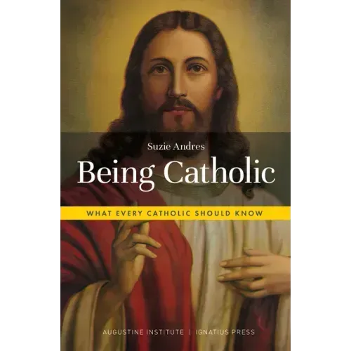 Being Catholic: What Every Catholic Should Know