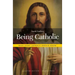 Being Catholic: What Every Catholic Should Know