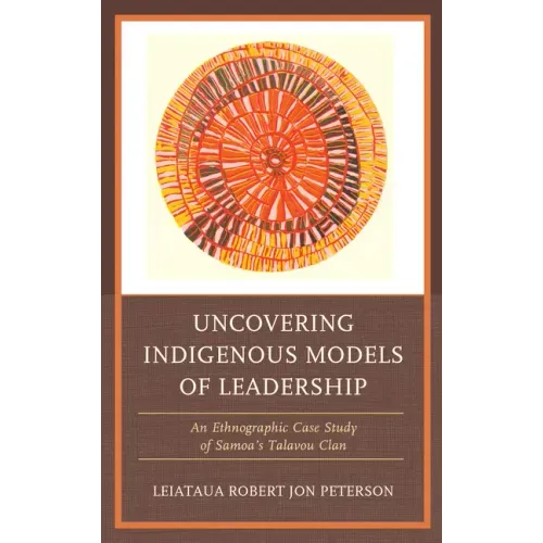 Uncovering Indigenous Models of Leadership: An Ethnographic Case Study of Samoa's Talavou Clan