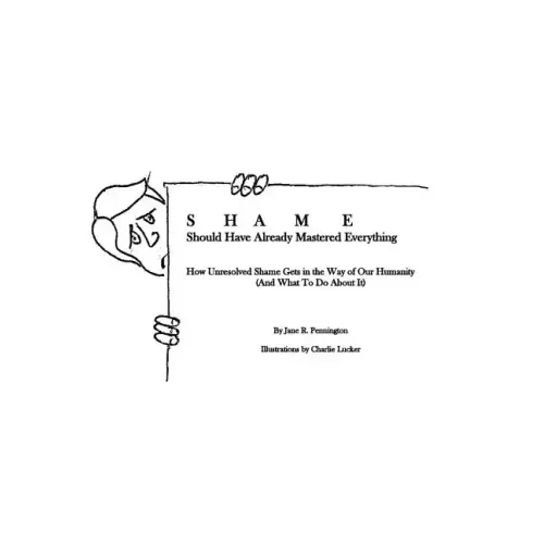 Shame: Should Have Already Mastered Everything: How Unresolved Shame Gets in the Way of Our Humanity (and what to do about it