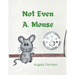Not Even A. Mouse