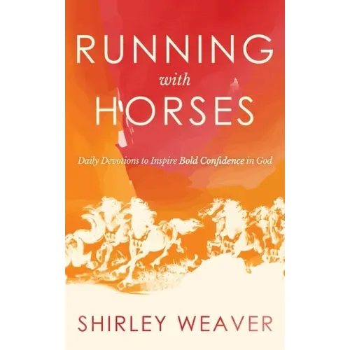 Running with Horses: Daily Devotions to Inspire Bold Confidence in God