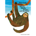 Slowly, Slowly, Slowly, Said the Sloth