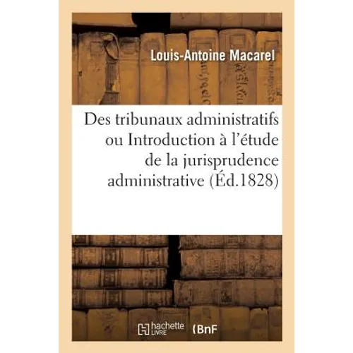Des Tribunaux Administratifs Ou Introduction À l'Étude de la Jurisprudence Administrative