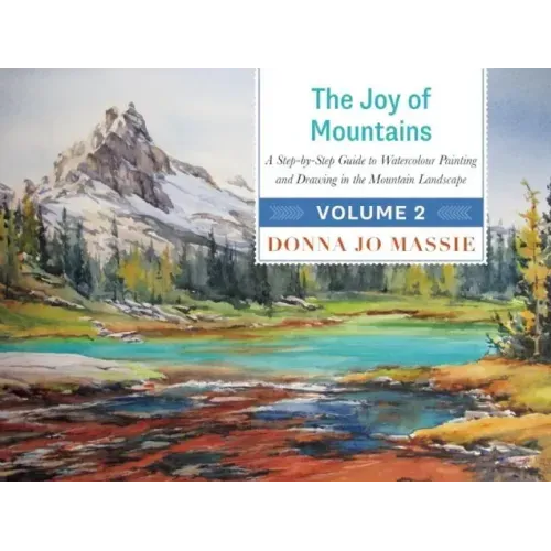 The Joy of Mountains: A Step-By-Step Guide to Watercolor Painting and Sketching in Western Mountain Parks