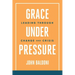 Grace Under Pressure: Leading Through Change and Crisis