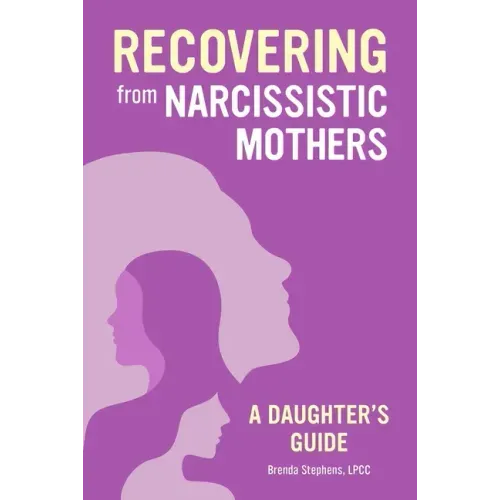 Recovering from Narcissistic Mothers: A Daughter's Guide