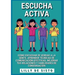 Escucha activa: Cómo escuchar de verdad a la gente, aprender técnicas de comunicación efectivas, mejorar tus relaciones y habilidades de conversación