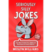 Seriously Silly Jokes for 4 Year Old Kids!: Over 300+ of the Best Puns, Riddles and Brain Teasers for Smart Children!