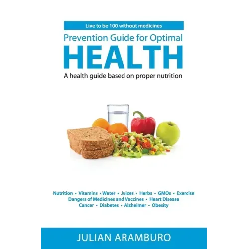 Prevention Guide for Optimal Health: A health guide based on proper nutrition
