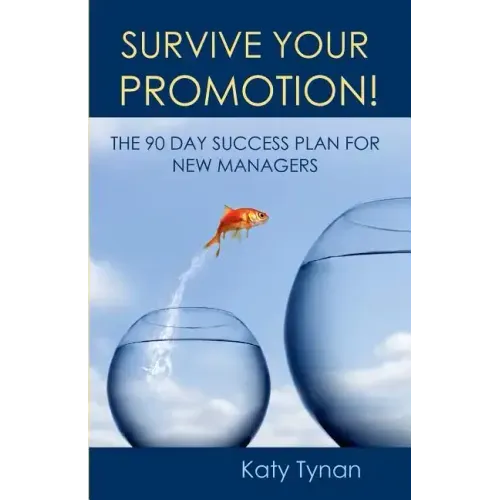 Survive Your Promotion!: The 90 Day Success Plan for New Managers