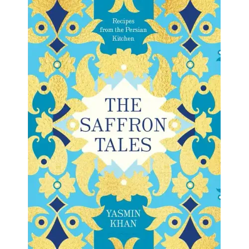 The Saffron Tales: Recipes from the Persian Kitchen